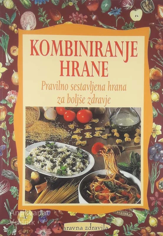 KOMBINIRANJE HRANE; PRAVILNO SESTAVLJENA HRANA ZA BOLJŠE ZDRAVJE