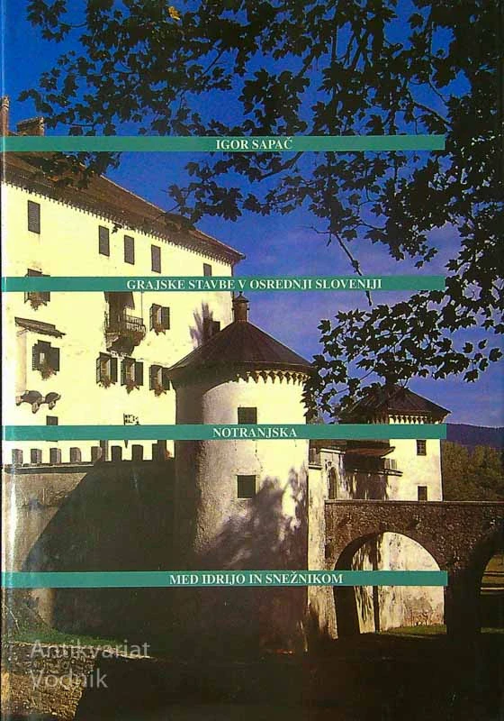 GRAJSKE STAVBE V OSREDNJI SLOVENIJI; NOTRANJSKA MED IDRIJO IN SNEŽNIKOM, Igor Sapač