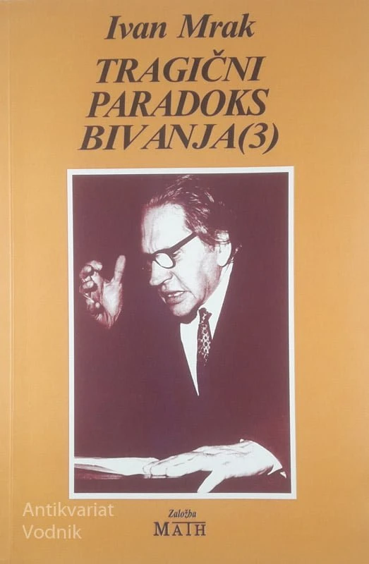 TRAGIČNI PARADOKS BIVANJA (3), Ivan Mrak
