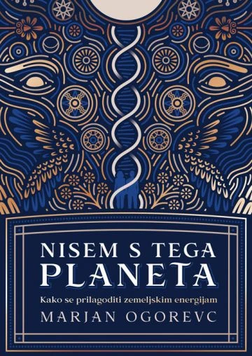 Nisem s tega planeta; Kako se prilagoditi zemeljskim energijam, Marjan Ogorevc