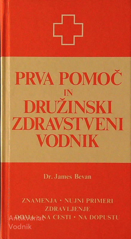 PRVA POMOČ IN DRUŽINSKI ZDRAVSTVENI VODNIK, dr. James Bevan