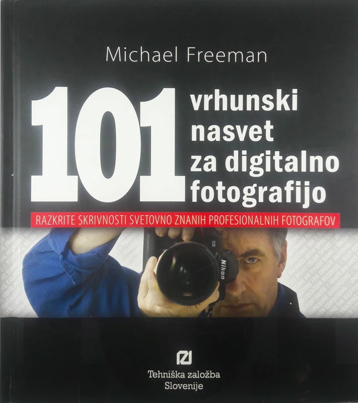 101 VRHUNSKI NASVET ZA DIGITALNO FOTOGRAFIJO, Michael Freeman