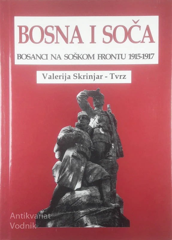 BOSNA I SOČA; BOSANCI NA SOŠKOM FRONTU 1915-1917, Valerija Skrinjar – Tvrz