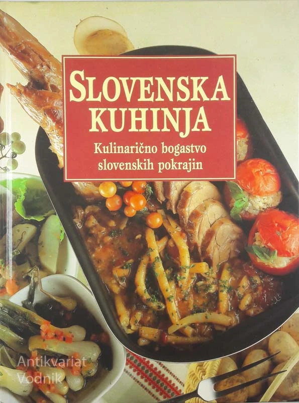 SLOVENSKA KUHINJA: KULINARIČNO BOGASTVO SLOVENSKIH POKRAJIN