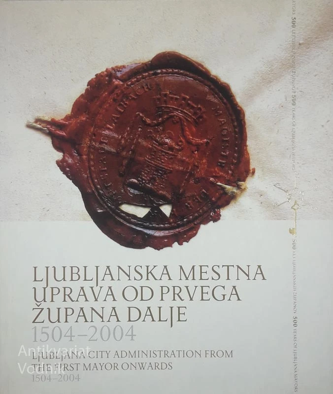 LJUBLJANSKA MESTNA UPRAVA OD PRVEGA ŽUPANA DALJE 1504-2004
