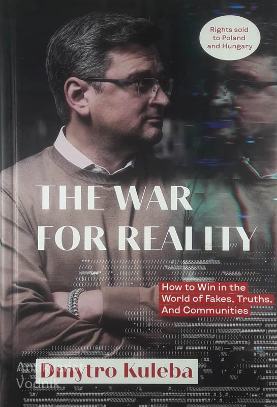 THE WAR FOR REALITY; HOW TO WIN IN THE WORLD OF FAKES, TRUTHS, AND COMMUNITIES, Dmytro Kuleba