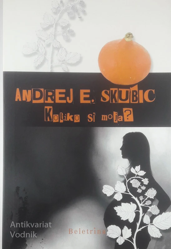 KOLIKO SI MOJA?, Andrej E. Skubic