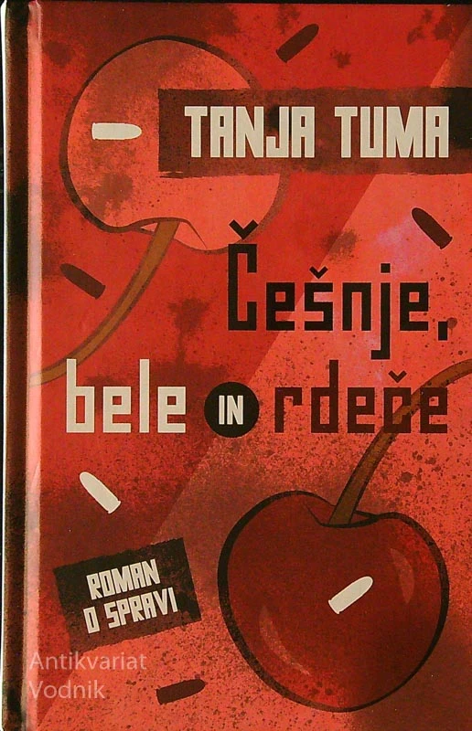 ČEŠNJE, BELE IN RDEČE; ROMAN O SPRAVI, Tanja Tuma