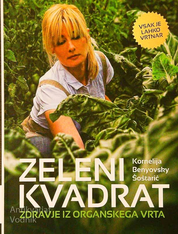 ZELENI KVADRAT; ZDRAVJE IZ ORGANSKEGA VRTA, Kornelija Benykovsky Šoštarić