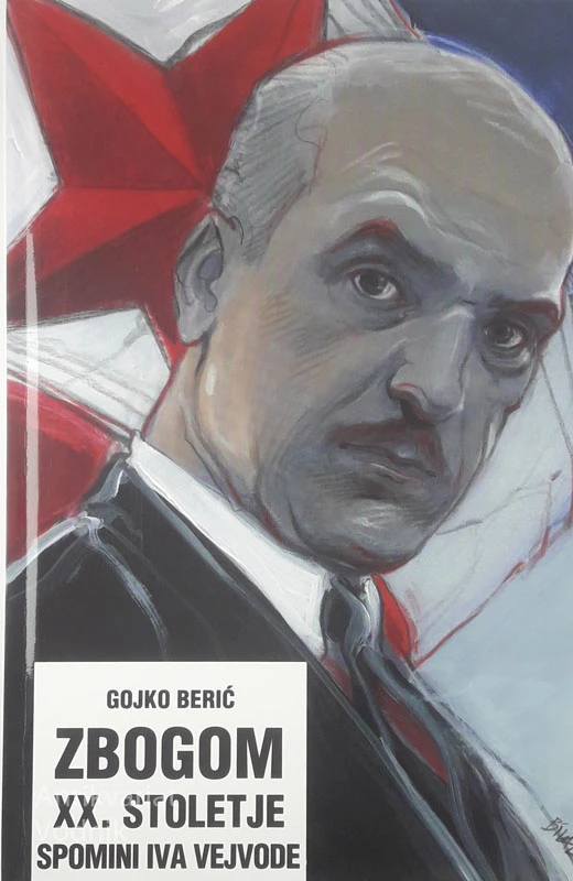 ZBOGOM XX. STOLETJE SPOMINI IVA VEJVODE, Gojko Berić