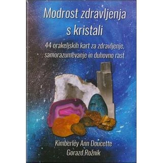MODROST ZDRAVLJENJA S KRISTALI KARTE, Gorazd Rožnik