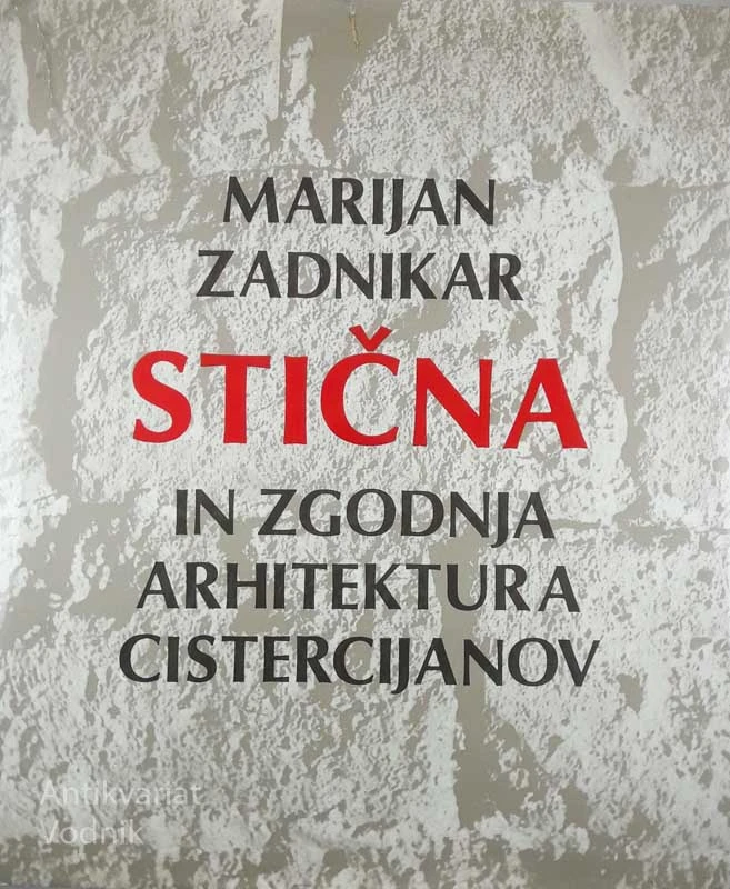 STIČNA IN ZGODNJA ARHITEKTURA CISTERCIJANOV, Marijan Zadnikar
