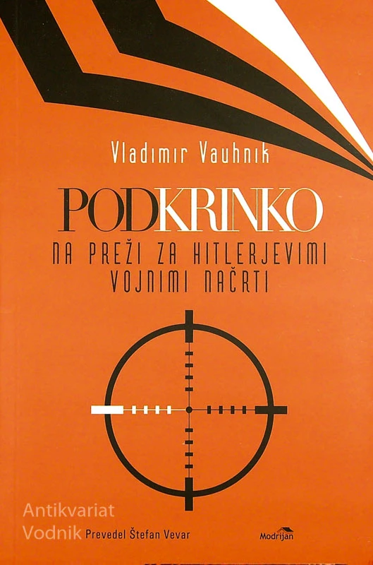 POD KRINKO; NA PRREŽI ZA HITLERJEVIMI VOJNIMI NAČRTI, Vladimir Vauhnik