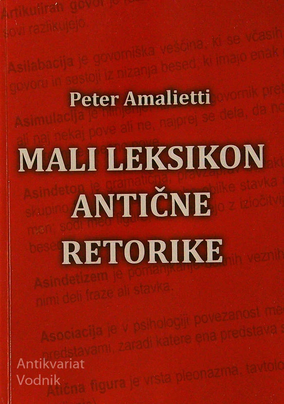 MALI LEKSIKON ANTIČNE RETORIKE, Peter Amalietti