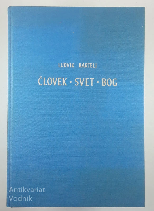 ČLOVEK – SVET – BOG, Ludvik Bartelj