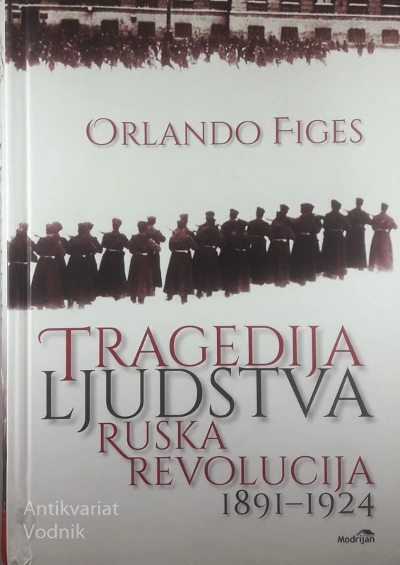 TRAGEDIJA LJUDSTVA; RUSKA REVOLUCIJA 1891-1924, Orlando Figes