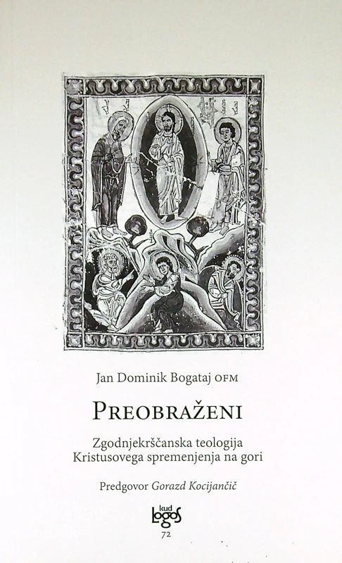PREOBRAŽENI; ZGODNJEKRŠČANSKA TEOLOGIJA KRISTUSOVEGA SPREMENJENJA NA GORI, Jan Dominik Bogataj