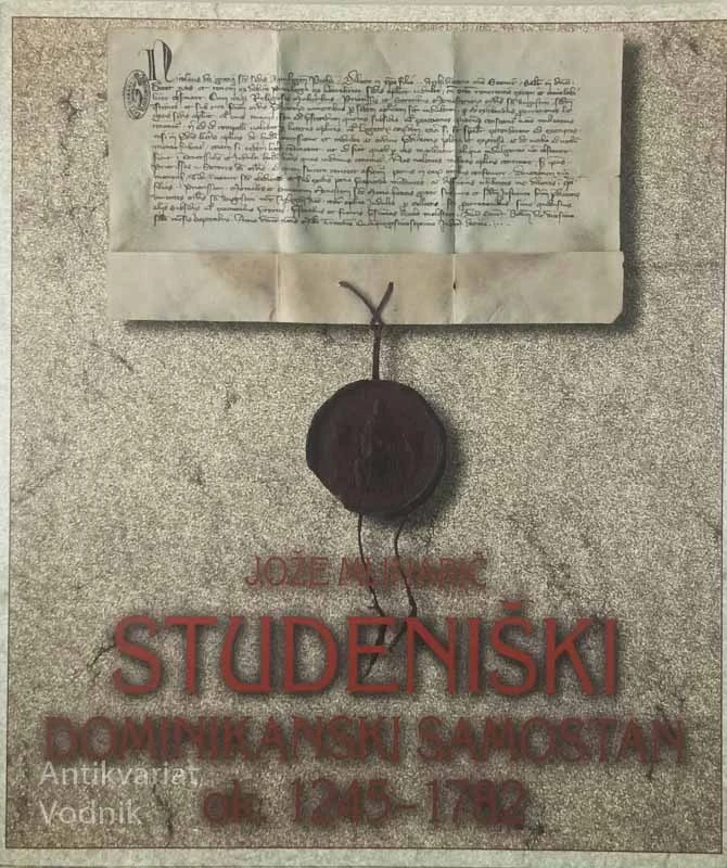 STUDENIŠKI DOMINIKANSKI SAMOSTAN OK. 1245-1782, Jože Mlinarič
