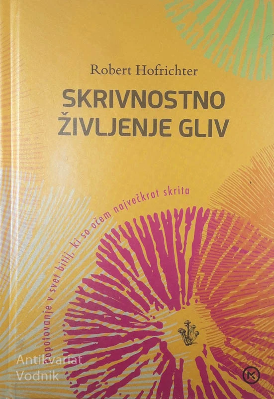 SKRIVNOSTNO ŽIVLJENJE GLIV, Robert Hofrichter