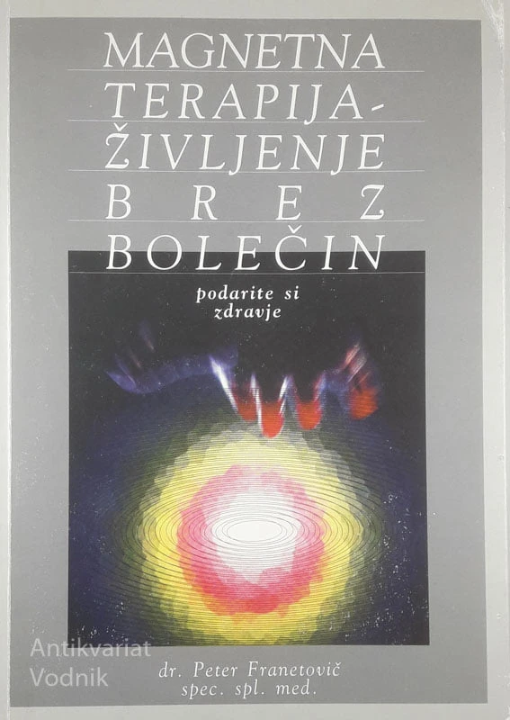 MAGNETNA TERAPIJA – ŽIVLJENJE BREZ BOLEČINE, dr. Peter Franetovič spec. spl. dr