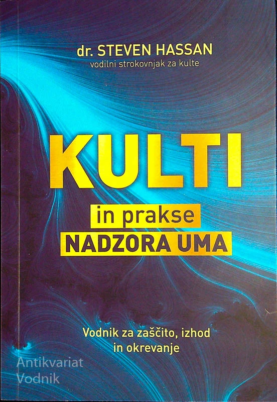 KULTI IN PRAKSE NADZORA UMA; VODNIK ZA ZAŠČITO, IZHOD IN OKREVANJE, dr. Steven Hassan