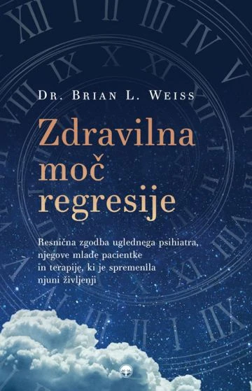 ZDRAVILNA MOČ REGRESIJE, Dr. Brian L. Weiss