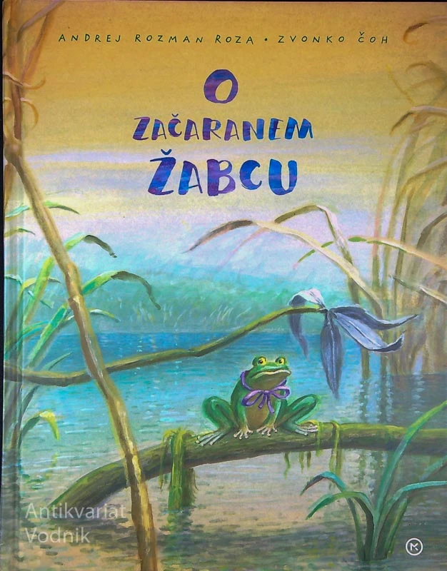 O ZAČARANEM ŽABCU, Andrej Rozman Roza (ilustriral Zvonko Čoh) (podpis avtorja)