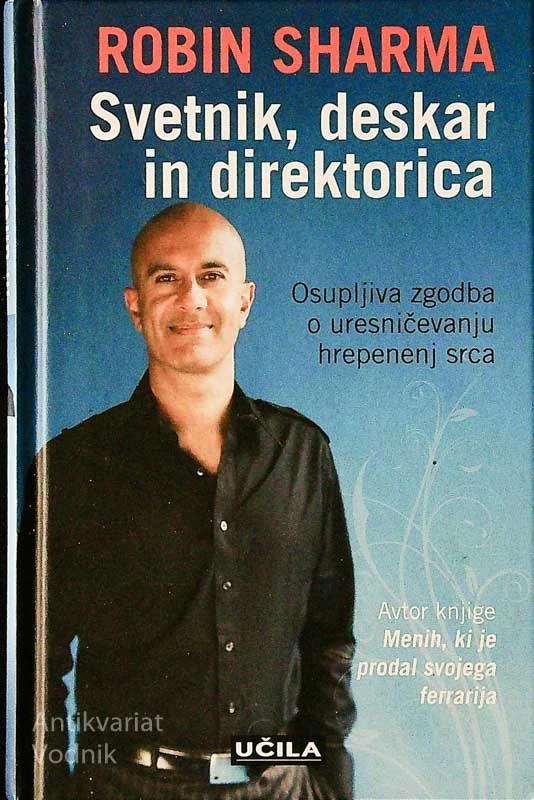 SVETNIK, DESKAR IN DIREKTORICA; OSUPLJIVA ZGODBA O URESNIČEVANJU HREPENENJ SRCA, R. Sharma