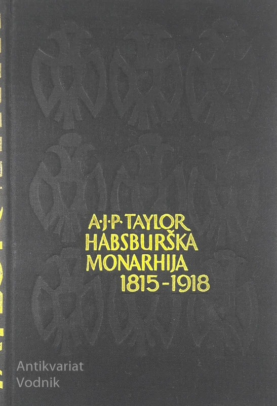 HABSBURŠKA MONARHIJA 1815-1918, A. J. P. Taylor