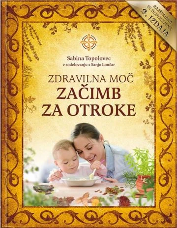 ZDRAVILNA MOČ ZAČIMB ZA OTROKE-2. DOPOLNJENA IZDAJA, Sabina Topolovec