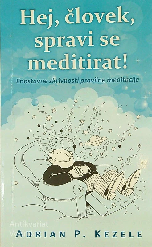 HEJ, ČLOVEK, SPRAVI SE MEDITIRATI!, Adrian P. Kezele