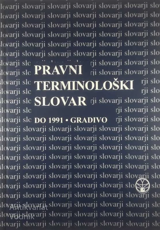 PRAVNI TERMINOLOŠKI SLOVAR; DO 1991 – GRADIVO, več avtorjev