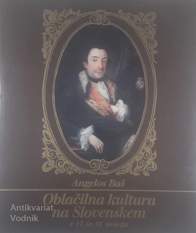 OBLAČILNA KULTURA NA SLOVENSKEM V 17. IN 18. STOLETJU, Angelos Baš