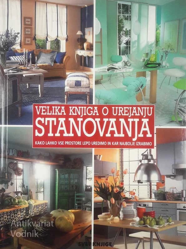 VELIKA KNJIGA O UREJANJU STANOVANJA; KAKO LAHKO VSE PROSTORE LEPO UREDIMO IN KAR NAJBOLJE IZRABIMO, Sigrid Brauer