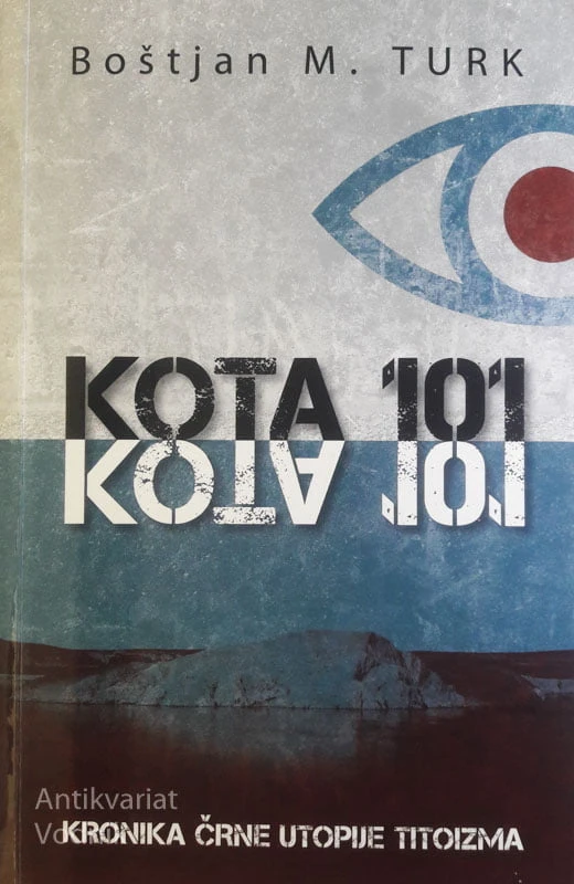 KOTA 101: KRONIKA ČRNE UTOPIJE TITOIZMA, Boštjan M. Turk