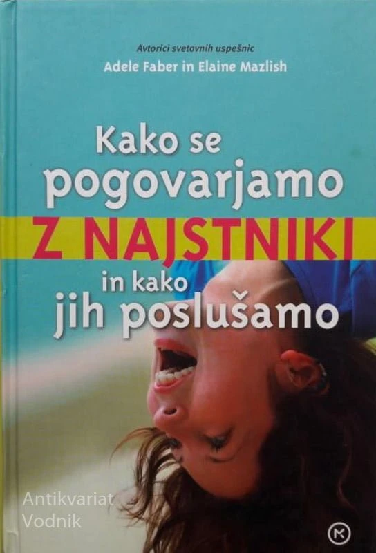 KAKO SE POGOVARJAMO Z NAJSTNIKI IN KAKO JIH POSLUŠAMO, Adele Faber