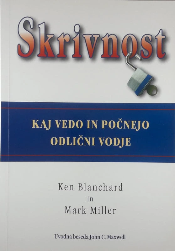 SKRIVNOST, KAJ VEDO IN KAJ POČNEJO ODLIČNI VODJE, Ken Blanchard in Mark Miller