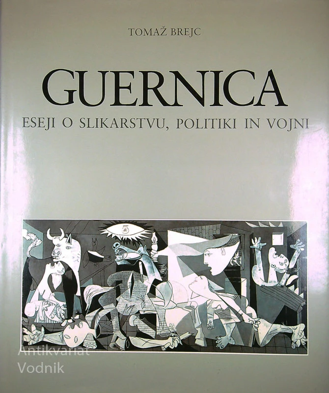 GUERNICA; ESEJI O SLIKARSTVU, POLITIKI IN VOJNI, Tomaž Brejc