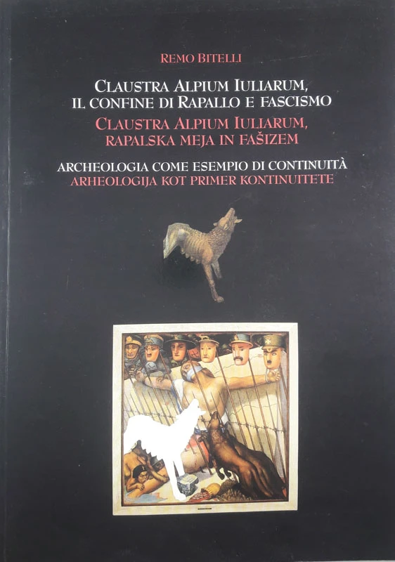 CLAUSTRA ALPINUM IULIARUM, RAPALSKA MEJA IN FAŠIZEM / IL CONFINE DI RAPALLO E FASCISMO, Remo Bitelli