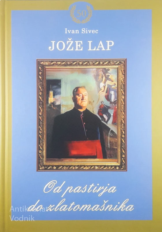JOŽE LAP, OD PASTIRJA DO ZLATOMAŠNIKA, Ivan Sivec