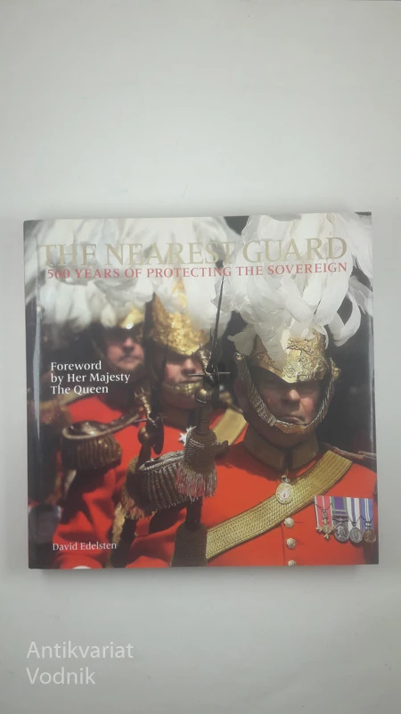 THE NEAREST GUARD; 500 YEARS OF PROTECTING THE SOVEREIGN, David Edelsten