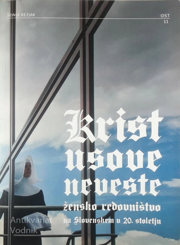 KRISTUSOVE NEVESTE; ŽENSKO REDOVNIŠTO NA SLOVENSKEM V 20. STOLETJU, Sonja Bezjak