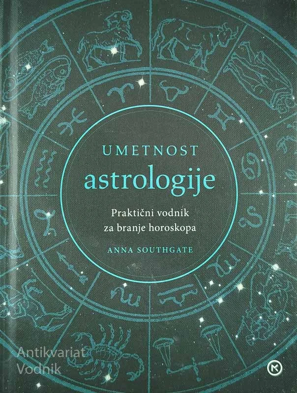 UMETNOST ASTROLOGIJE; PRAKTIČNI VODNIK ZA BRANJE HOROSKOPA, Anna Southgate