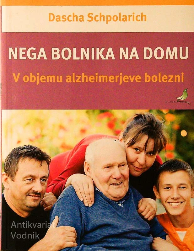 NEGA BOLNIKA NA DOMU; V OBJEMU ALZHEIMERJEVE BOLEZNI, Dasha Schpolarich