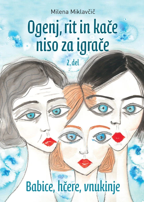 OGENJ, RIT IN KAČE NISO ZA IGRAČE, 2. DEL, Milena Miklavčič