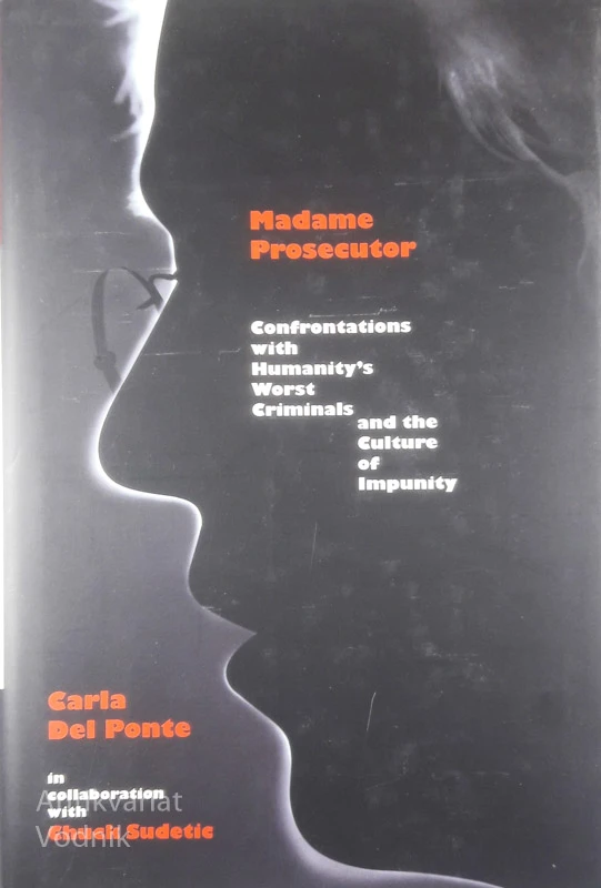 MADAME PROSECUTOR: confrontations with hzmanity’s worst criminals and the culture of impunity, Carla Del Ponte