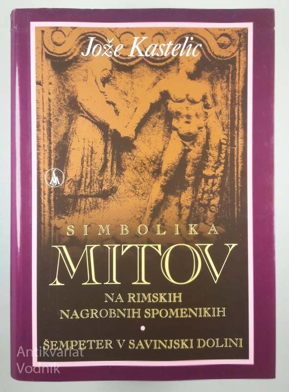 SIMBOLIKA MITOV NA RIMSKIH NAGROBNIH SPOMENIKIH, Jože Kastelic