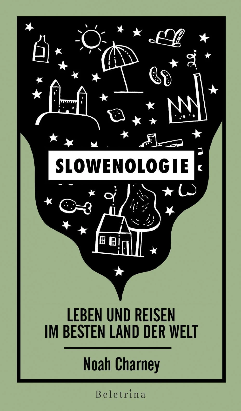 SLOWENOLOGIE – Leben und reisen im besten Land der Welt, Noah Charney