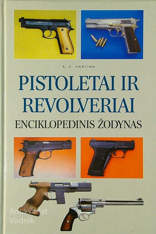 PISTOLETAI IR REVOLVERAI ENCIKLOPEDINIS ŽODYNAS, A. E. Hartnik