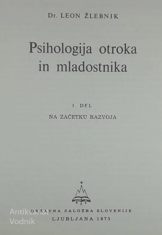 PSIHOLOGIJA OTROKA IN MLADOSTNIKA, dr. Leon Žlebnik (I. – III.)